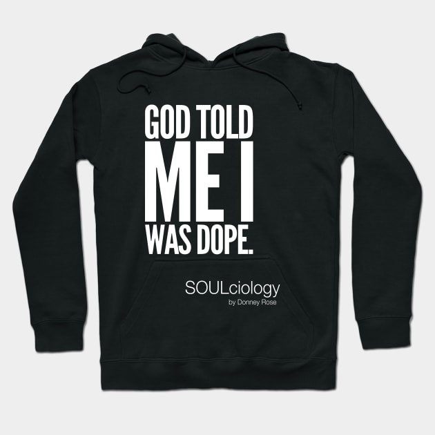 God Told Me I Was Dope Hoodie by DR1980